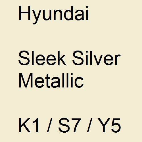 Hyundai, Sleek Silver Metallic, K1 / S7 / Y5.